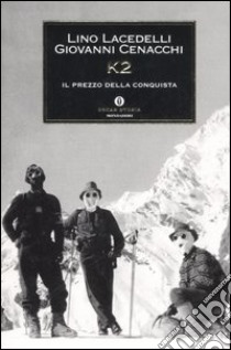 K2. Il prezzo della conquista libro di Lacedelli Lino - Cenacchi Giovanni