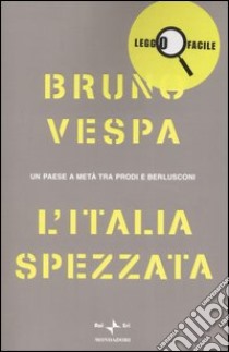 L'Italia spezzata. Un paese a metà tra Prodi e Berlusconi libro di Vespa Bruno