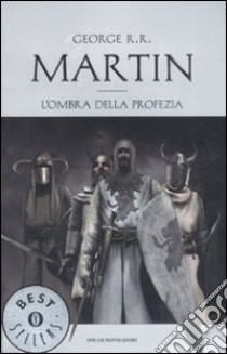 L'ombra della profezia. Le cronache del ghiaccio e del fuoco (9) libro di Martin George R.