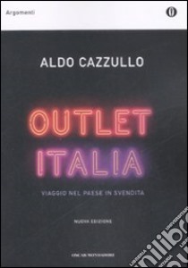 Outlet Italia. Viaggio nel paese in svendita libro di Cazzullo Aldo