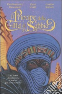 Il principe della città di sabbia libro di Baccalario Pierdomenico - D'Alò Enzo - Kaborè Gaston