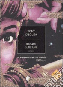 Baciarsi sulla luna libro di D'Souza Tony
