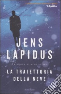 La traiettoria della neve. Trilogia di Stoccolma. Vol. 1 libro di Lapidus Jens