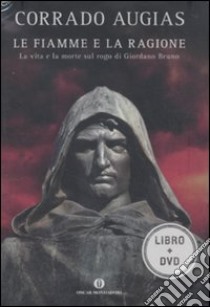 Le fiamme e la ragione. La vita e la morte sul rogo di Giordano Bruno. DVD. Con libro libro di Augias Corrado