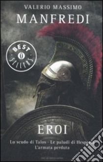 Eroi: Lo scudo di Talos-Le paludi di Hesperia-L'armata perduta libro di Manfredi Valerio Massimo