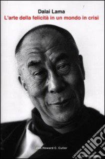 L'arte della felicità in un mondo in crisi libro di Gyatso Tenzin (Dalai Lama) - Cutler Howard C.
