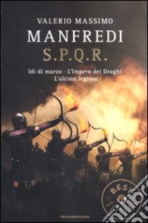 S.P.Q.R.: Idi di marzo-L'impero dei draghi-L'ultima legione libro di Manfredi Valerio Massimo