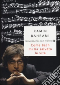 Come Bach mi ha salvato la vita libro di Bahrami Ramin