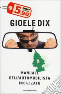 Manuale dell'automobilista incazzato libro di Dix Gioele
