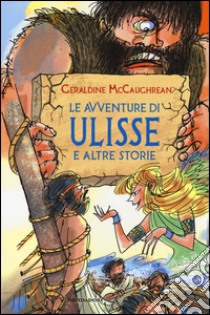 Le avventure di Ulisse e altre storie. Ediz. illustrata libro di McCaughrean Geraldine