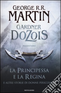 La principessa e la regina. E altre storie di donne pericolose libro di Martin G. R. R. (cur.); Dozois G. (cur.)