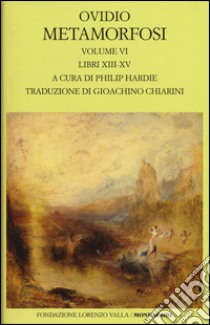 Metamorfosi. Testo latino a fronte. Vol. 6: Libri XIII-XV, Ovidio P.  Nasone e Hardie P. (cur.), Mondadori