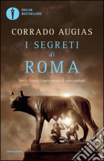 I segreti di Roma. Storie, luoghi e personaggi di una capitale libro di Augias Corrado