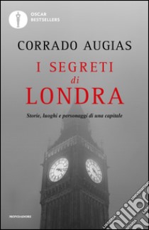 I segreti di Londra. Storie, luoghi e personaggi di una capitale libro di Augias Corrado