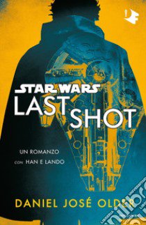 Star Wars. Last shot libro di Older Daniel José