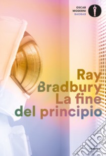La fine del principio libro di Bradbury Ray