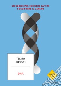 DNA. Un codice per scrivere la vita e decifrare il cancro libro di Pievani Telmo