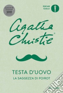 Testa d'uovo. La saggezza di Poirot libro di Christie Agatha; Brawn D. (cur.)