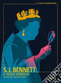 Il nodo Windsor. Sua Maestà la regina indaga libro di Bennett S. J.
