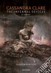 The infernal devices. La trilogia. Shadowhunters libro di Clare Cassandra