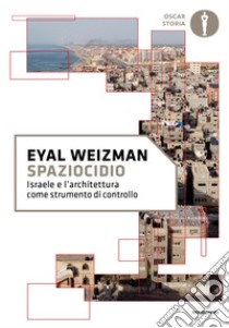 Spaziocidio. Israele e l'architettura come strumento di controllo libro di Weizman Eyal