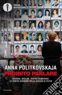 Proibito parlare. Cecenia, Beslan, Teatro Dubrovka: le verità scomode della Russia di Putin libro di Politkovskaja Anna