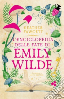 L'enciclopedia delle fate di Emily Wilde libro di Fawcett Heather