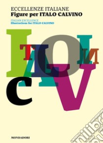 Eccellenze italiane. Figure per Italo Calvino-Italian excellence. Illustrations for Italo Calvino. Ediz. a colori libro di Stoppani G. (cur.)
