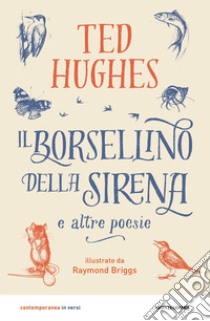 Il borsellino della sirena e altre poesie libro di Hughes Ted