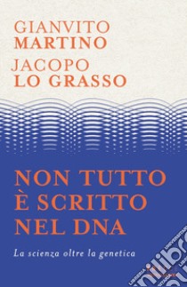 Non tutto è scritto nel DNA libro di Martino Gianvito; Lo Grasso Jacopo