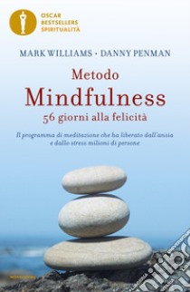 Metodo mindfulness. 56 giorni alla felicità. Il programma di meditazione che ha liberato dall'ansia e dallo stress milioni di persone libro di Williams Mark; Penman Danny
