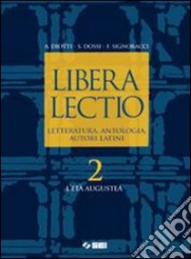 Libera lectio. Letteratura, antologia, autori lati libro di Diotti Angelo, Dossi Sergio, Signoracci Franco