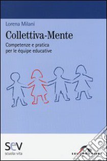 Collettiva-mente. Competenze e pratica per le équipe educative libro di Milani Lorena