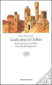 I dodici abati di Challant-Il miracolo di santa Odilia-Gli occhi dell'imperatore libro di Mancinelli Laura