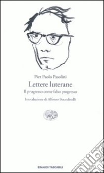 Lettere luterane. Il progresso come falso progresso libro di Pasolini P. Paolo