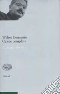 Opere complete. Vol. 4: Scritti 1930-1931 libro di Benjamin Walter; Tiedemann R. (cur.); Schweppenhäuser H. (cur.); Ganni E. (cur.)
