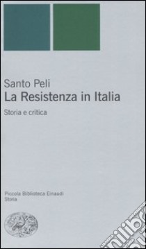 La Resistenza in Italia. Storia e critica libro di Peli Santo