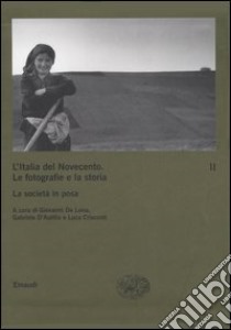 L'Italia del Novecento. Le fotografie e la storia. Vol. 2: La società in posa libro di De Luna G. (cur.); D'Autilia G. (cur.); Criscenti L. (cur.)