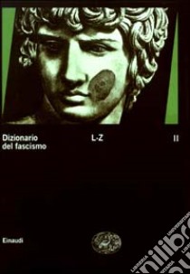 Dizionario del fascismo. Vol. 2: L-Z libro di De Grazia V. (cur.); Luzzatto S. (cur.)