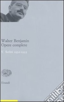 Opere complete. Vol. 5: Scritti 1932-33 libro di Benjamin Walter; Ganni E. (cur.)