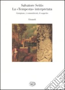 La «Tempesta» interpretata. Giorgione, i committenti, il soggetto libro di Settis Salvatore