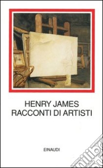 Racconti di artisti libro di James Henry; Matthiessen F. O. (cur.)