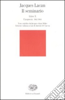 Il seminario. Libro X. L'angoscia 1962-1963 libro di Lacan Jacques; Di Ciaccia A. (cur.)