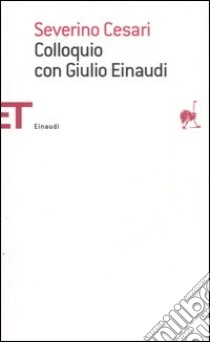 Colloquio con Giulio Einaudi libro di Cesari Severino; Einaudi Giulio