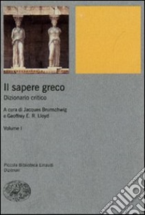 Il sapere greco. Dizionario critico. Vol. 1 libro di Lloyd G. E. R. (cur.); Brunschwig J. (cur.)