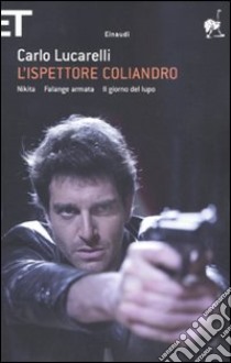 L'ispettore Coliandro: Nikita-Falange armata-Il giorno del lupo libro di Lucarelli Carlo