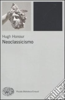 Neoclassicismo libro di Honour Hugh