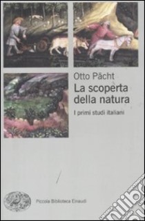 La scoperta della natura. I primi studi italiani libro di Pächt Otto; Crivello F. (cur.)