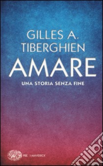 Amare. Una storia senza fine libro di Tiberghien Gilles A.