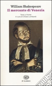 Il mercante di Venezia. Testo inglese a fronte libro di Shakespeare William; Lombardi C. (cur.)